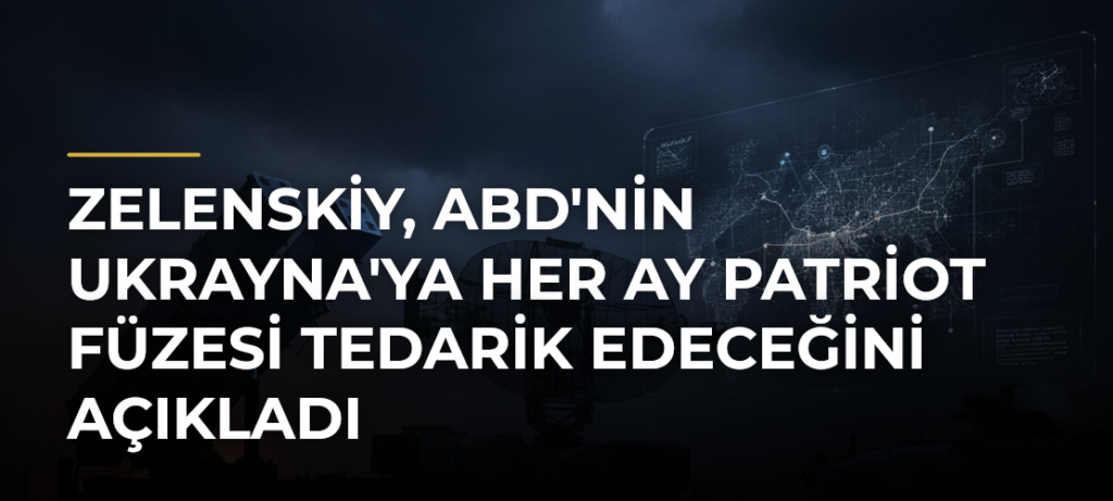 Zelenskiy, ABD’nin Ukrayna’ya Her Ay PATRİOT Füzesi Tedarik Edeceğini Açıkladı
