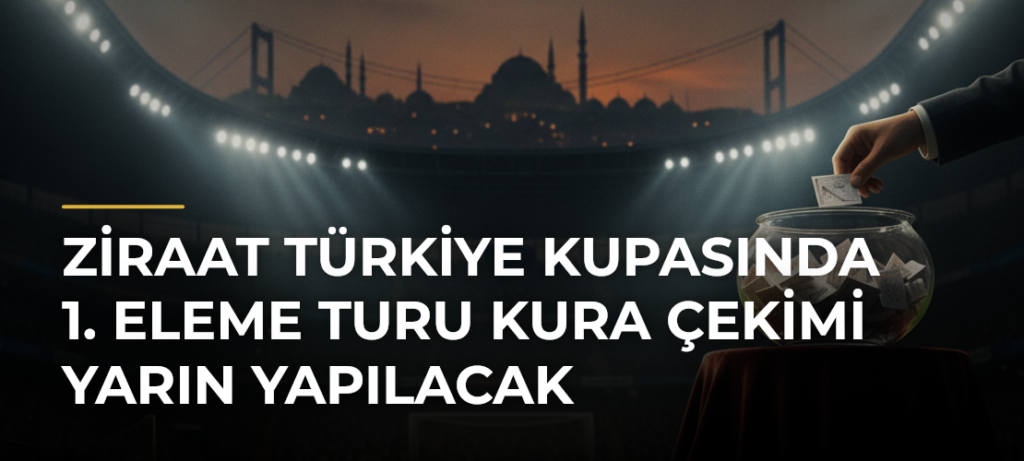 Ziraat Türkiye Kupasında 1. Eleme Turu Kura Çekimi Yarın Yapılacak