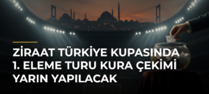 Ziraat Türkiye Kupasında 1. Eleme Turu Kura Çekimi Yarın Yapılacak