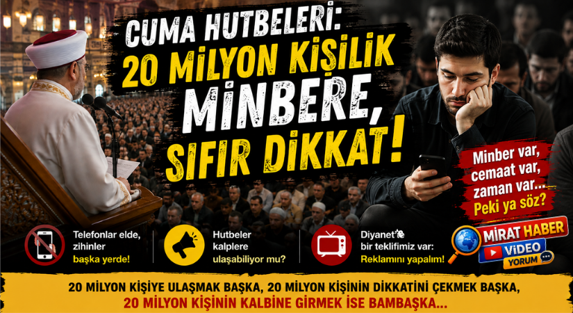 CUMA HUTBELERİ: 20 MİLYON KİŞİLİK MİNBERE, SIFIR DİKKAT!