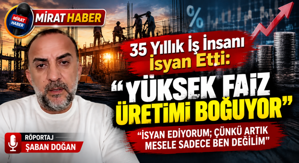 35 Yıllık İş İnsanı İsyan Etti: “Yüksek Faiz Üretimi Boğuyor”