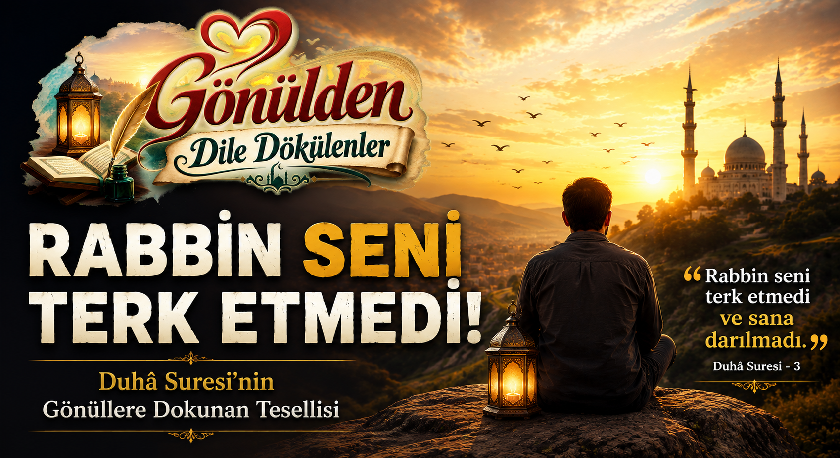 GÖNÜLDEN DİLE DÖKÜLENLER/ RABBİN SENİ TERK ETMEDİ