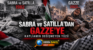 SABRA VE ŞATİLLA’DAN GAZZE’YE: KATLİAMIN DEĞİŞMEYEN YÜZÜ