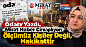 Odatv Yazdı, Mirat Haber Cevaplıyor: Ölçümüz Kişiler Değil, Hakikattir