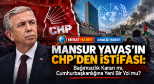 Mansur Yavaş’ın CHP’den İstifası: Bağımsızlık Kararı mı, Cumhurbaşkanlığına Yeni Bir Yol mu?