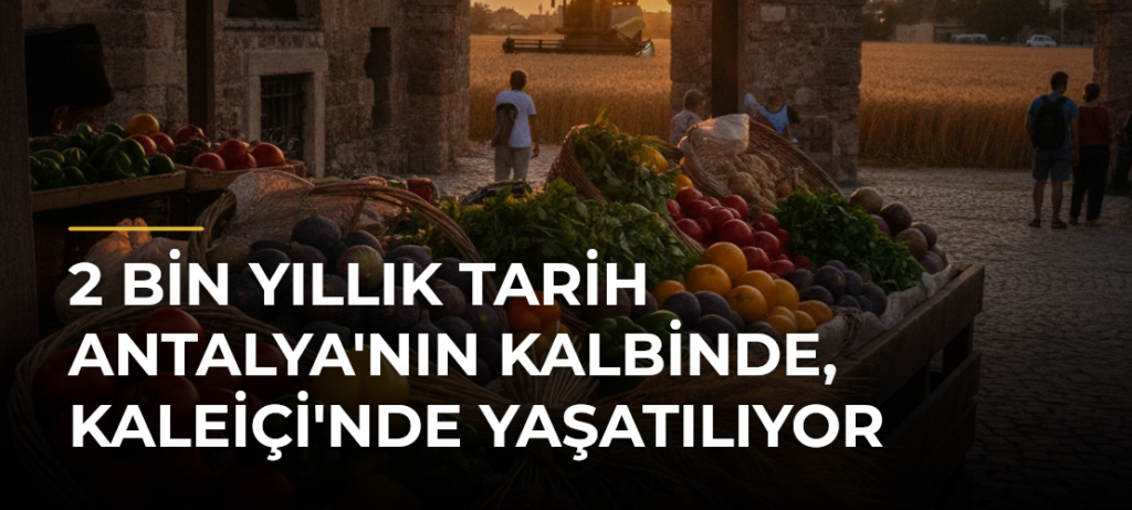 2 Bin Yıllık Tarih Antalya’nın Kalbinde, Kaleiçi’nde Yaşatılıyor