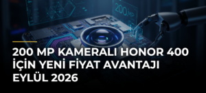 200 MP kameralı Honor 400 için yeni fiyat avantajı Eylül 2026