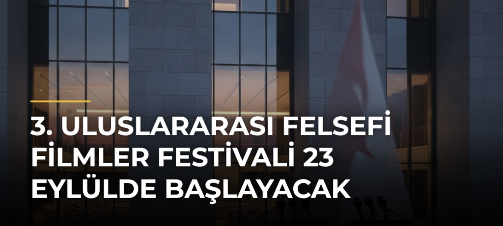 3. Uluslararası Felsefi Filmler Festivali 23 Eylülde Başlayacak