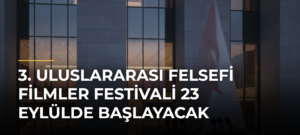 3. Uluslararası Felsefi Filmler Festivali 23 Eylülde Başlayacak