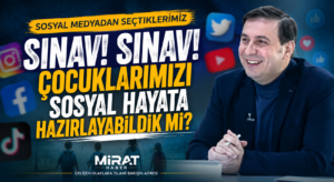 SINAV! SINAV! ÇOCUKLARIMIZI SOSYAL HAYATA HAZIRLAYABİLDİK Mİ?