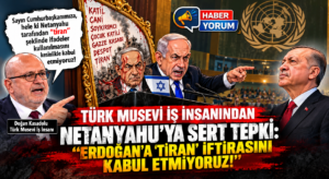 Türk Musevi İş İnsanından Netanyahu’ya Sert Tepki: “Erdoğan’a ‘Tiran’ İftirasını Kabul Etmiyoruz!”