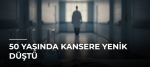 50 Yaşında Kansere Yenik Düştü