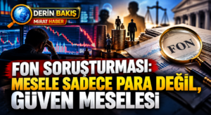 Fon Soruşturması: Mesele Sadece Para Değil, Güven Meselesi