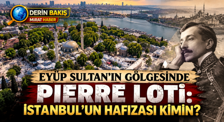 Eyüp Sultan’ın Gölgesinde Pierre Loti: İstanbul’un Hafızası Kimin?