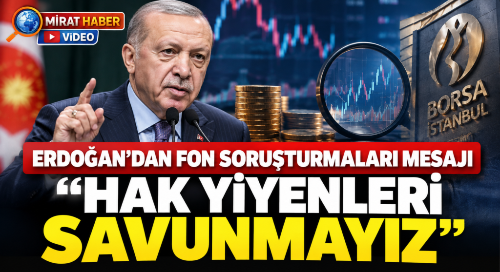 Erdoğan’dan Fon Soruşturmaları Mesajı: “Hak Yiyenleri Savunmayız”