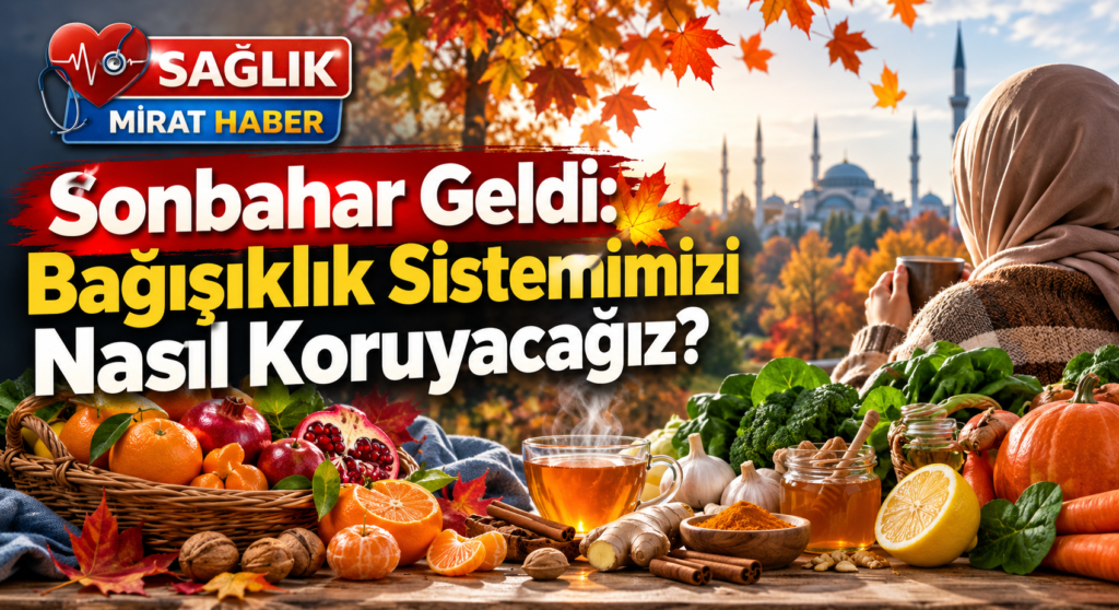 Sonbahar Geldi: Bağışıklık Sistemimizi Nasıl Koruyacağız?