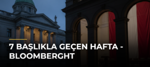 7 Başlıkla Geçen Hafta – Bloomberght
