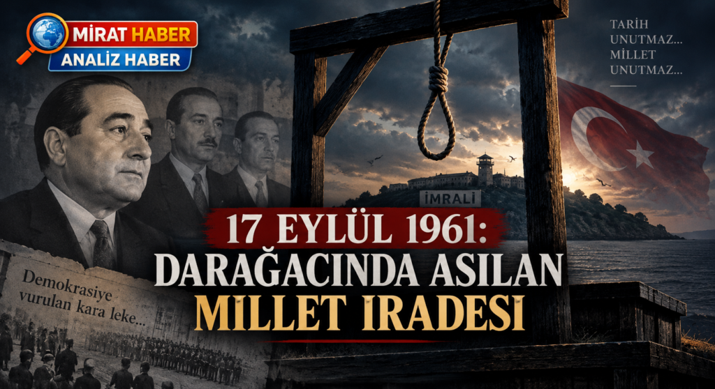 17 Eylül 1961: Darağacında Asılan Millet İradesi