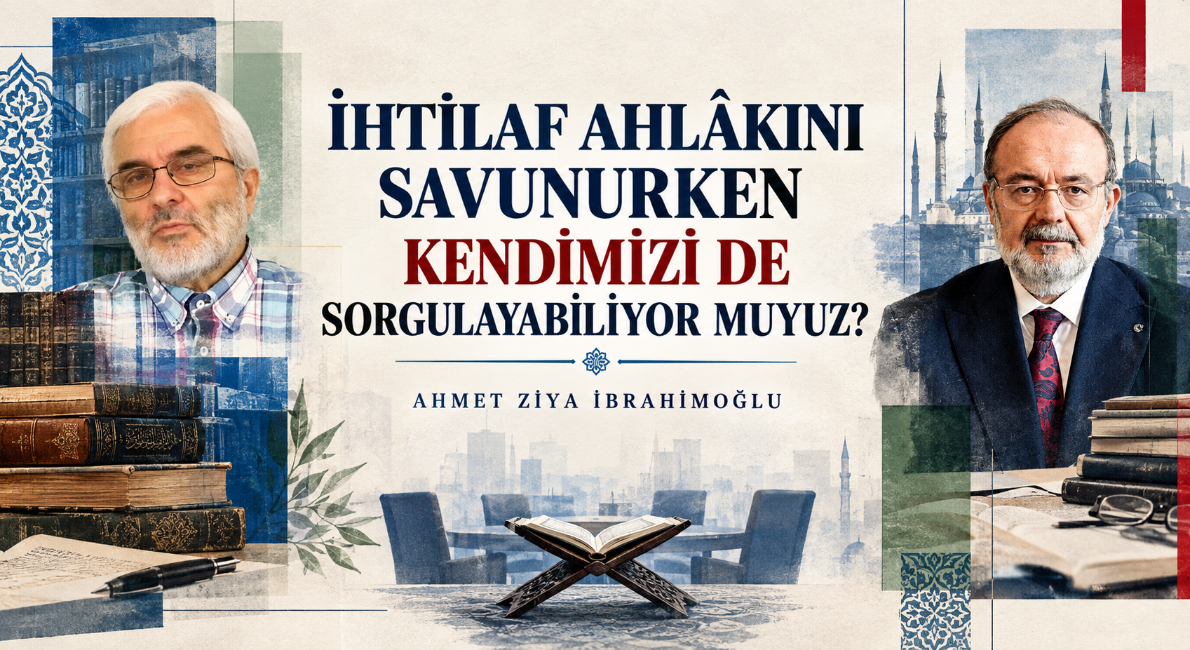 İHTİLAF AHLÂKINI SAVUNURKEN KENDİMİZİ DE SORGULAYABİLİYOR MUYUZ?