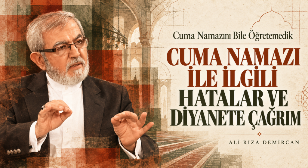 CUMA NAMAZI İLE İLGİLİ HATALAR VE DİYANETE ÇAĞRIM