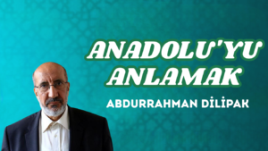 ANADOLU’YU ANLAMAK