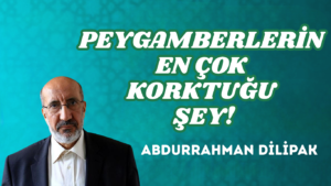 PEYGAMBERLERİN EN ÇOK KORKTUĞU ŞEY!