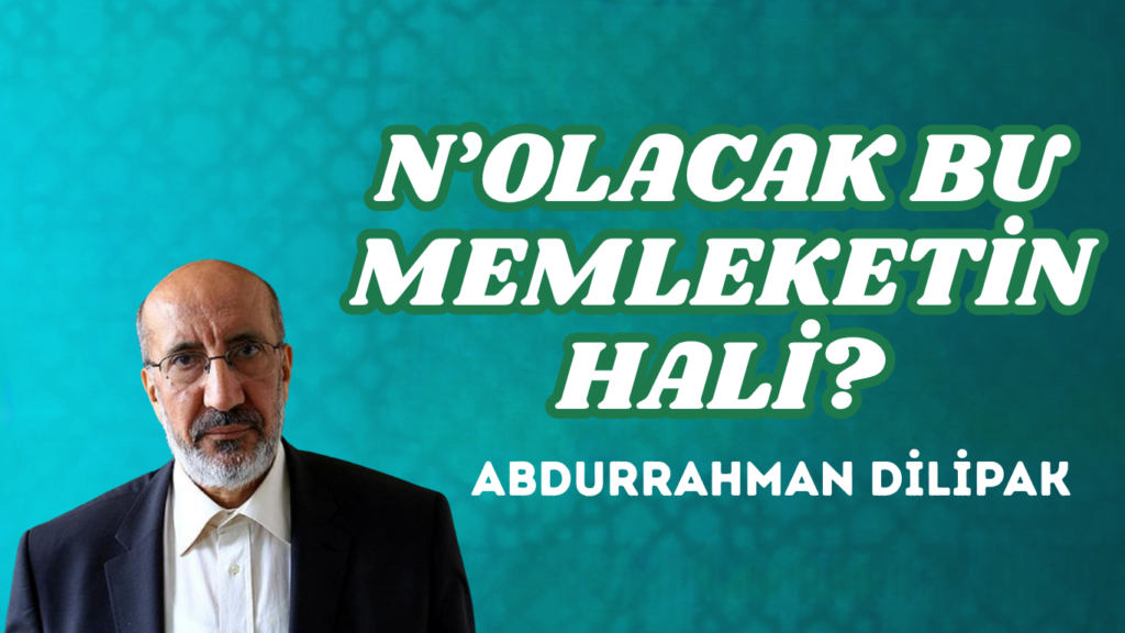 N’OLACAK BU MEMLEKETİN HALİ?   