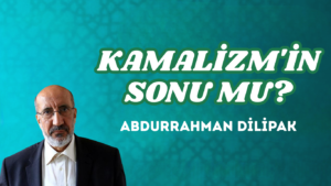 KAMALİZM’İN SONU MU?