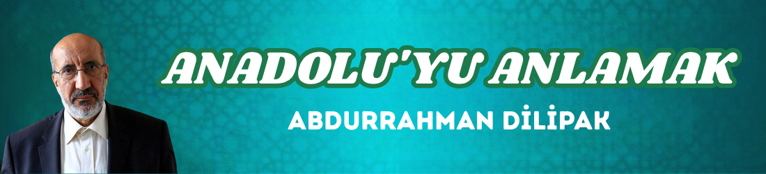ANADOLU’YU ANLAMAK