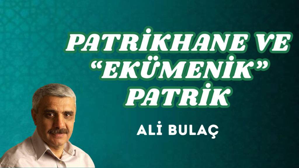 PATRİKHANE VE “EKÜMENİK” PATRİK