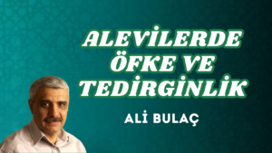ALEVİLERDE ÖFKE VE TEDİRGİNLİK