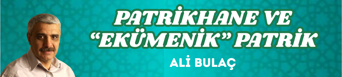 PATRİKHANE VE “EKÜMENİK” PATRİK