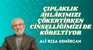 ÇIPLAKLIK AHLÂKIMIZI ÇÖKERTİRKEN CİNSELLİĞİMİZİ DE KÖRELTİYOR