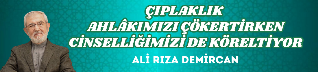 ÇIPLAKLIK AHLÂKIMIZI ÇÖKERTİRKEN CİNSELLİĞİMİZİ DE KÖRELTİYOR