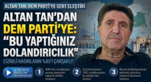 Altan Tan’dan DEM Parti’ye: Bu Yaptığınız Dolandırıcılık