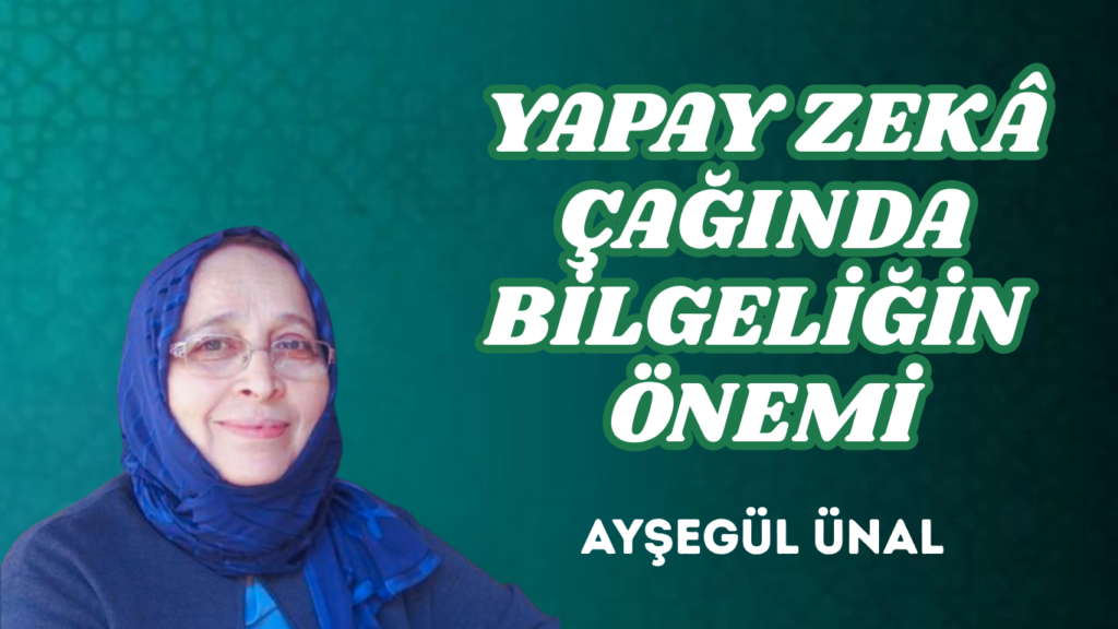 YAPAY ZEKÂ ÇAĞINDA BİLGELİĞİN ÖNEMİ