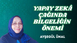 YAPAY ZEKÂ ÇAĞINDA BİLGELİĞİN ÖNEMİ