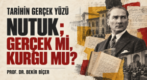 NUTUK; GERÇEK Mİ, KURGU MU?