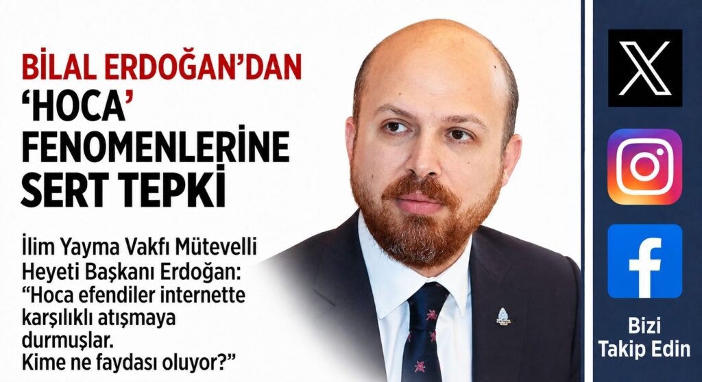Bilal Erdoğan’dan Sosyal Medya Fenomeni Hocalara Sert Tepki