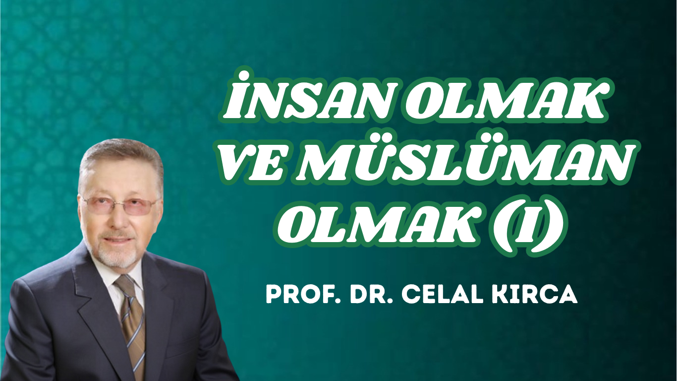 İNSAN OLMAK VE MÜSLÜMAN OLMAK (I)