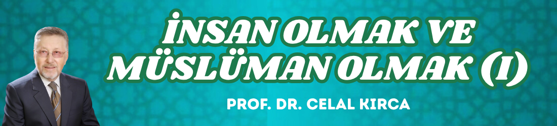 İNSAN OLMAK VE MÜSLÜMAN OLMAK (I)
