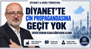 Çin’in Propagandasına Malzeme Veren Kaan Görevden Alındı