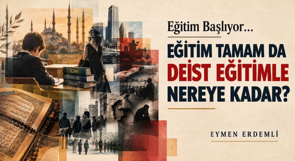 EĞİTİM TAMAM DA DEİST EĞİTİMLE NEREYE KADAR?