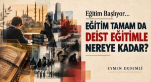 EĞİTİM TAMAM DA DEİST EĞİTİMLE NEREYE KADAR?