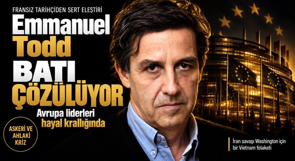 Emmanuel Todd’dan Batı’ya Sert Eleştiri
