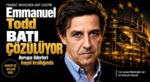 Emmanuel Todd’dan Batı’ya Sert Eleştiri