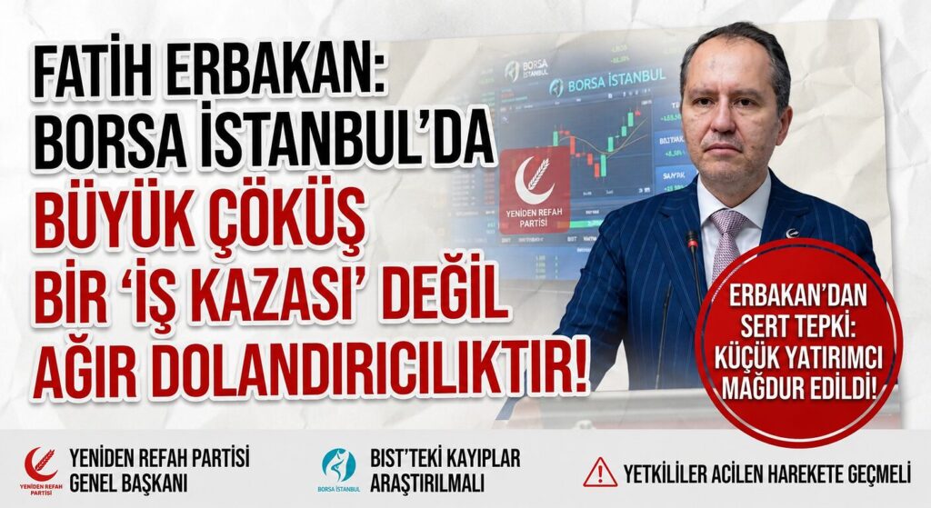 Fatih Erbakan’dan Borsa İstanbul’daki Sert Düşüşe Tepki