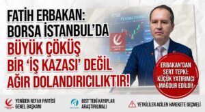 Fatih Erbakan’dan Borsa İstanbul’daki Sert Düşüşe Tepki