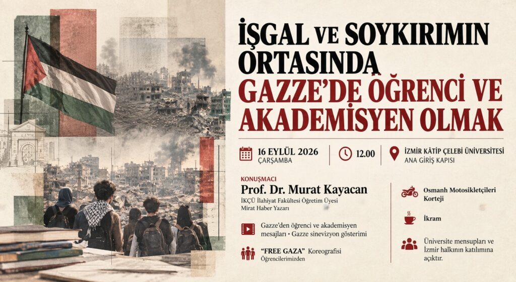 İZMİR KÂTİP ÇELEBİ ÜNİVERSİTESİ’NDE “İŞGAL VE SOYKIRIMIN ORTASINDA GAZZE’DE ÖĞRENCİ VE AKADEMİSYEN OLMAK” PROGRAMI