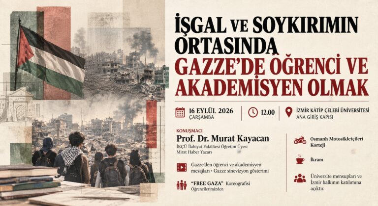 İZMİR KÂTİP ÇELEBİ ÜNİVERSİTESİ’NDE “İŞGAL VE SOYKIRIMIN ORTASINDA GAZZE’DE ÖĞRENCİ VE AKADEMİSYEN OLMAK” PROGRAMI